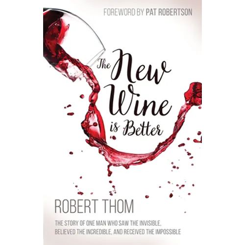New Wine Is Better: The Story of One Man Who Saw the Invisible, Believed the Incredible, and Recieved the Impossible - Paperback