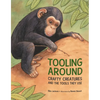 Tooling Around: Crafty Creatures and the Tools They Use - Paperback
