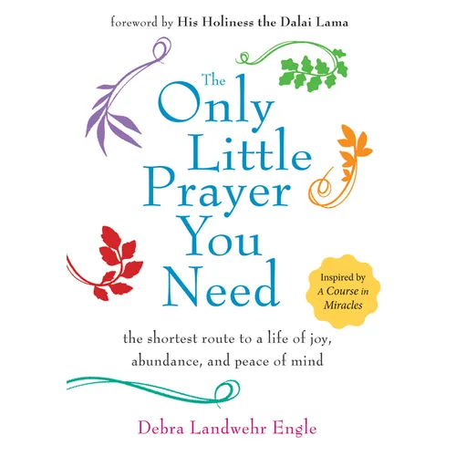 The Only Little Prayer You Need: The Shortest Route to a Life of Joy, Abundance, and Peace of Mind - Paperback