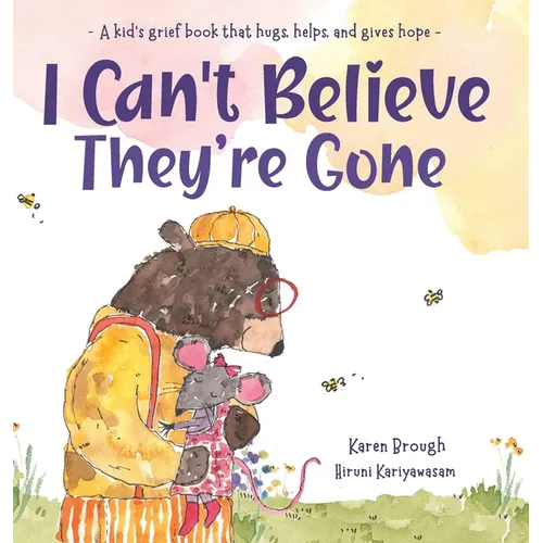 I Can't Believe They're Gone: A kid's grief book that hugs, helps, and gives hope - Hardcover
