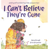 I Can't Believe They're Gone: A kid's grief book that hugs, helps, and gives hope - Hardcover