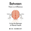 Between: There Is a Difference Living the Between of Mental Health - Hardcover