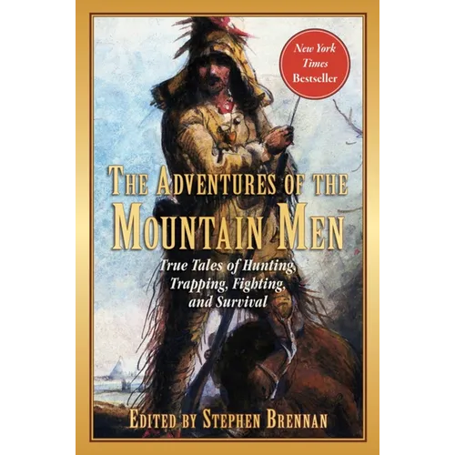 The Adventures of the Mountain Men: True Tales of Hunting, Trapping, Fighting, Adventure, and Survival - Paperback