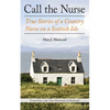 Call the Nurse: True Stories of a Country Nurse on a Scottish Isle (the Country Nurse Series, Book One) - Paperback