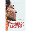Warrior Mother: Equipping Your Heart to Fight for Your Family's Faith - Paperback