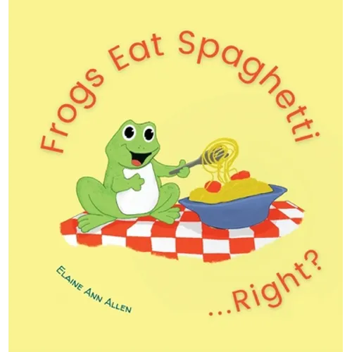 Frogs Eat Spaghetti...Right? - Hardcover