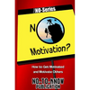 No Motivation?: How to Get Motivated and Motivate Others - Paperback