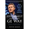 Jeff Immelt and the New GE Way: Innovation, Transformation and Winning in the 21st Century - Hardcover