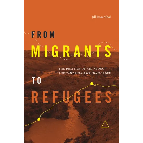 From Migrants to Refugees: The Politics of Aid Along the Tanzania-Rwanda Border - Paperback