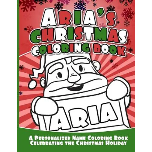 Aria's Christmas Coloring Book: A Personalized Name Coloring Book Celebrating the Christmas Holiday - Paperback