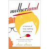 Motherland: A Memoir of Love, Loathing, and Longing - Paperback