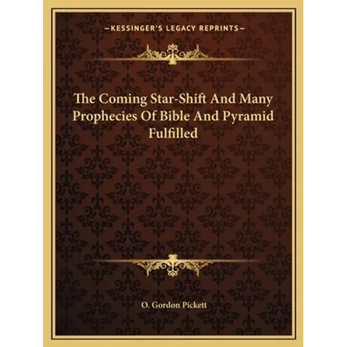 The Coming Star-Shift And Many Prophecies Of Bible And Pyramid Fulfilled - Paperback