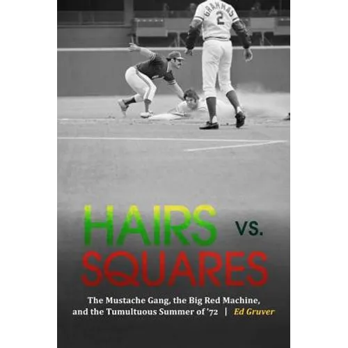 Hairs vs. Squares: The Mustache Gang, the Big Red Machine, and the Tumultuous Summer of '72 - Hardcover