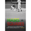 Hairs vs. Squares: The Mustache Gang, the Big Red Machine, and the Tumultuous Summer of '72 - Hardcover