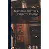 Natural History Object Lessons: a Manual for Teachers - Paperback