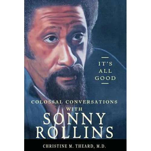 It's All Good, Colossal Conversations with Sonny Rollins - Hardcover