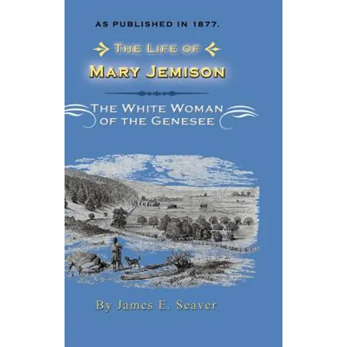 The Life of Mary Jemison: Deh-He-Wa-MIS the White Woman of the Genesee - Hardcover