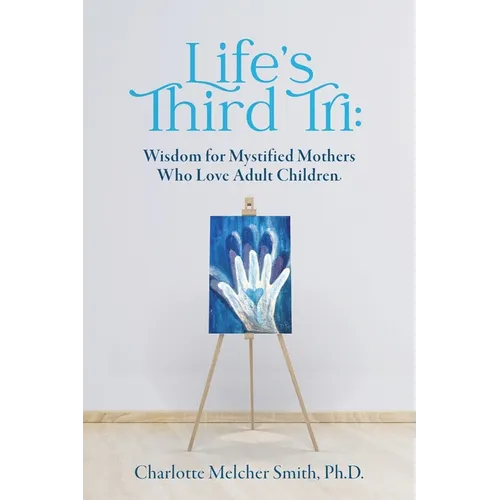 Life's Third Tri: Wisdom for Mystified Mothers Who Love Adult Children - Paperback