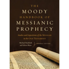 The Moody Handbook of Messianic Prophecy: Studies and Expositions of the Messiah in the Old Testament - Hardcover