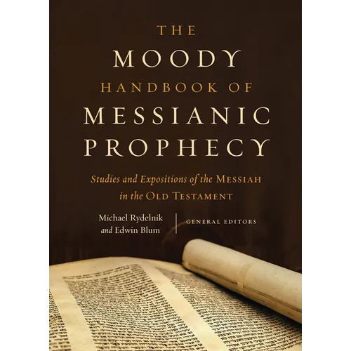 The Moody Handbook of Messianic Prophecy: Studies and Expositions of the Messiah in the Old Testament - Hardcover
