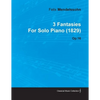 3 Fantasies by Felix Mendelssohn for Solo Piano (1829) Op.16 - Paperback