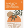 Translation as a Form: A Centennial Commentary on Walter Benjamin's "The Task of the Translator" - Paperback