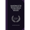 Annual Report Of The Board Of Trustees Of The Public Museum Of The City Of Milwaukee - Hardcover