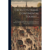 Crofutt's Trans-Continental Tourist ...: Over the Union Pacific Railroad, Central Pacific Railroad of California, Their Branches and Connections by St - Paperback