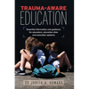 Trauma-Aware Education: Essential information and guidance for educators, education sites and education systems - Paperback