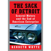 The Sack of Detroit: General Motors and the End of American Enterprise - Hardcover