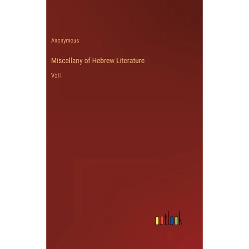 Miscellany of Hebrew Literature: Vol I - Hardcover