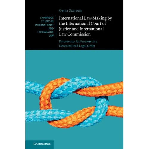 International Law-Making by the International Court of Justice and International Law Commission - Hardcover