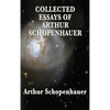 Collected Essays of Arthur Schopenhauer: Forty-Two Essays on Human Nature, Religion, Literature, Pessimism, and the Wisdom of Life - Hardcover