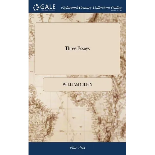 Three Essays: On Picturesque Beauty; On Picturesque Travel; and On Sketching Landscape: to Which is Added a Poem, On Landscape Paint - Hardcover
