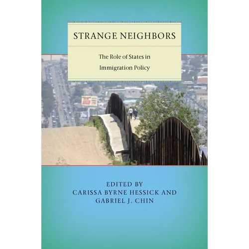 Strange Neighbors: The Role of States in Immigration Policy - Hardcover