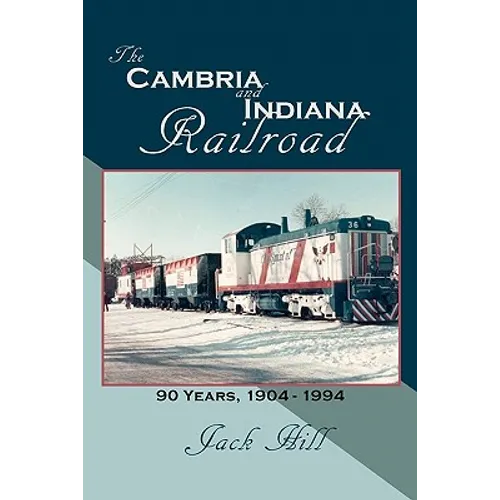 The Cambria and Indiana Railroad: 90 Years, 1904 - 1994 - Paperback