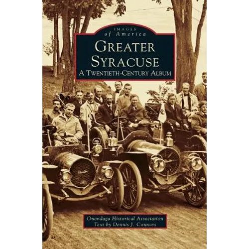 Greater Syracuse: A Twentieth-Century Album - Hardcover