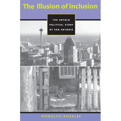 The Illusion of Inclusion: The Untold Political Story of San Antonio - Paperback