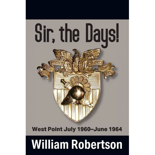Sir, The Days! West Point July 1960 - June 1964 - Paperback
