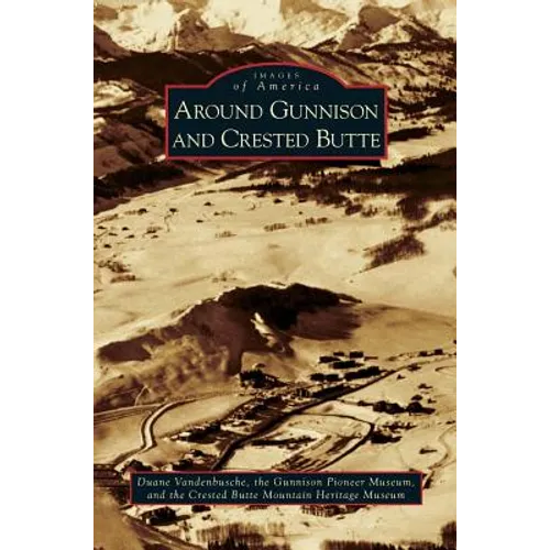 Around Gunnison and Crested Butte - Hardcover