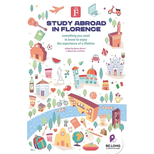 Study Abroad in Florence: Everything You Need to Know to Enjoy the Experience of a Lifetime - Paperback