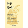 Soft Gold: A History of the Fur Trade in the Great Lakes Region and its Impact on Native American Culture - Paperback