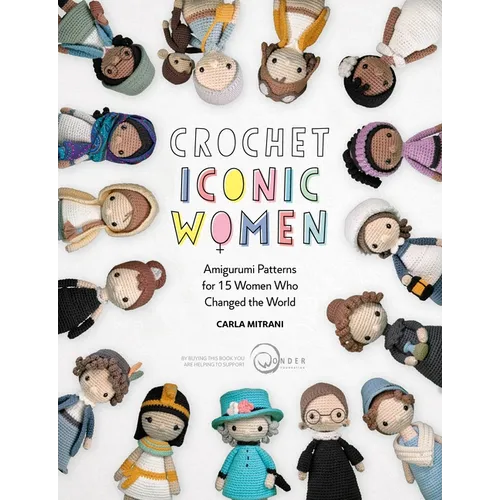 Crochet Iconic Women: Amigurumi Patterns for 15 Women Who Changed the World - Paperback