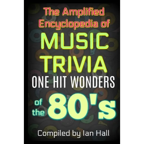 The Amplified Encyclopedia of Music Trivia: One Hit Wonders of the 80's - Paperback