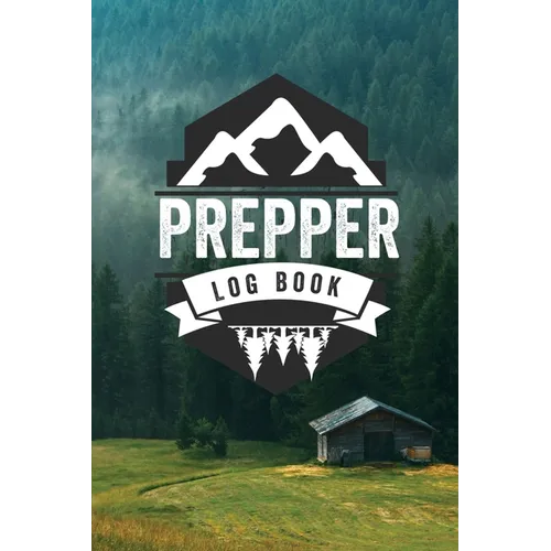 Prepper Log Book: Survival and Prep Notebook For Food Inventory, Gear And Supplies, Off-Grid Living, Survivalist Checklist And Preparation Journal - Paperback