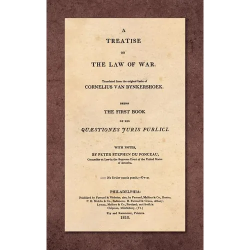 A Treatise on the Law of War: Being the First Book of His Quaestiones Juris Publici. Translated From the Original Latin with Notes, by Peter Stephen - Hardcover