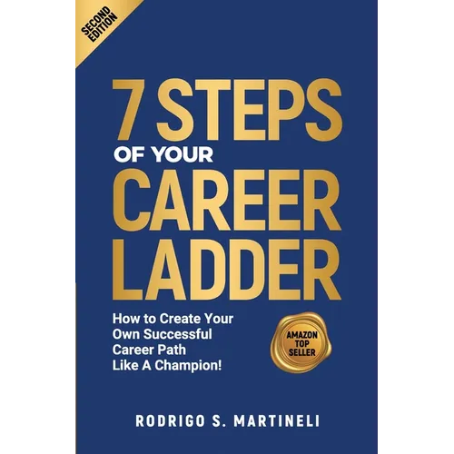 7 Steps of Your Career Ladder: How To Create Your Own Successful Career Path Like A Champion! - Paperback