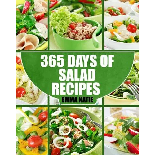 Salads: 365 Days of Salad Recipes (Salads, Salads Recipes, Salads to go, Salad Cookbook, Salads Recipes Cookbook, Salads for W - Paperback