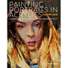 Painting Portraits in Acrylic: A Practical Guide to Contemporary Portraiture - Paperback