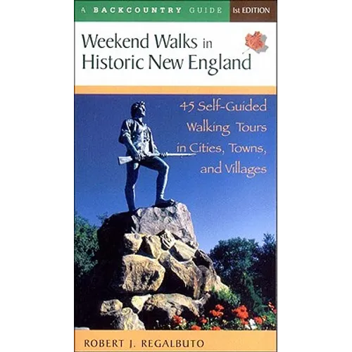 Weekend Walks in Historic New England: 45 Self-Guided Walking Tours in Cities, Towns, and Villages - Paperback